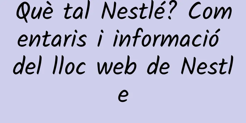 Què tal Nestlé? Comentaris i informació del lloc web de Nestle