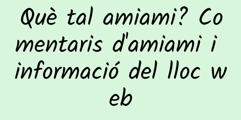 Què tal amiami? Comentaris d'amiami i informació del lloc web