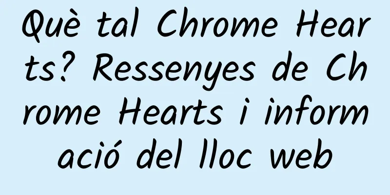 Què tal Chrome Hearts? Ressenyes de Chrome Hearts i informació del lloc web