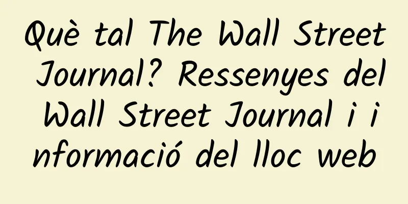 Què tal The Wall Street Journal? Ressenyes del Wall Street Journal i informació del lloc web