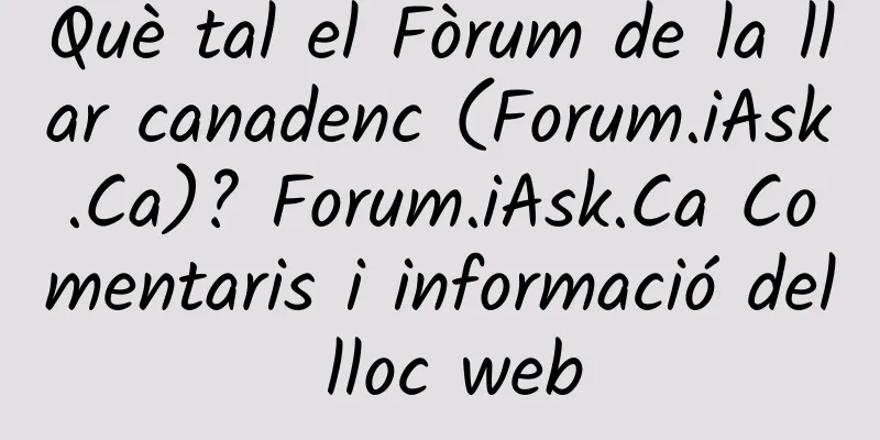 Què tal el Fòrum de la llar canadenc (Forum.iAsk.Ca)? Forum.iAsk.Ca Comentaris i informació del lloc web