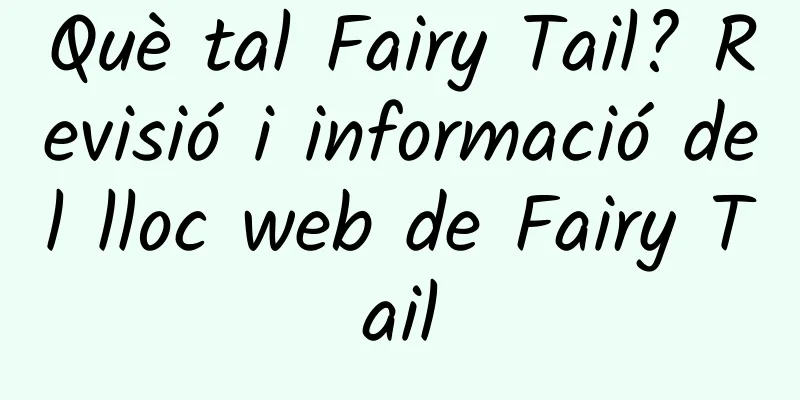 Què tal Fairy Tail? Revisió i informació del lloc web de Fairy Tail