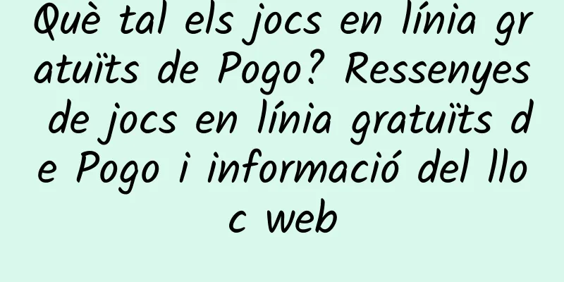 Què tal els jocs en línia gratuïts de Pogo? Ressenyes de jocs en línia gratuïts de Pogo i informació del lloc web