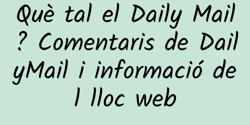 Què tal el Daily Mail? Comentaris de DailyMail i informació del lloc web
