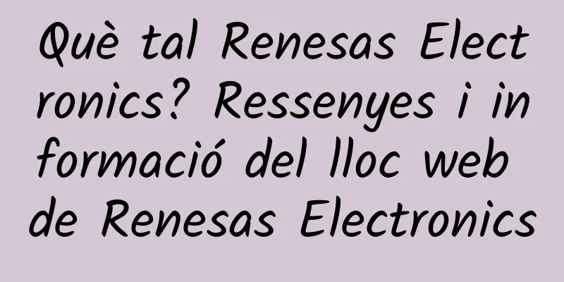 Què tal Renesas Electronics? Ressenyes i informació del lloc web de Renesas Electronics