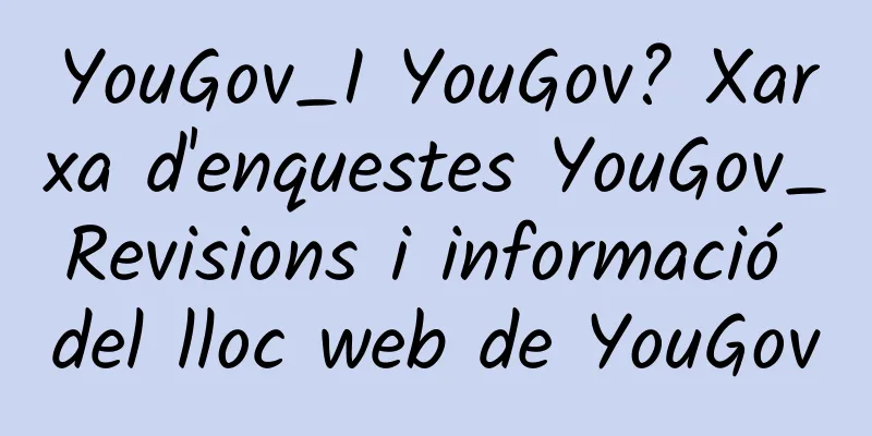 YouGov_I YouGov? Xarxa d'enquestes YouGov_Revisions i informació del lloc web de YouGov