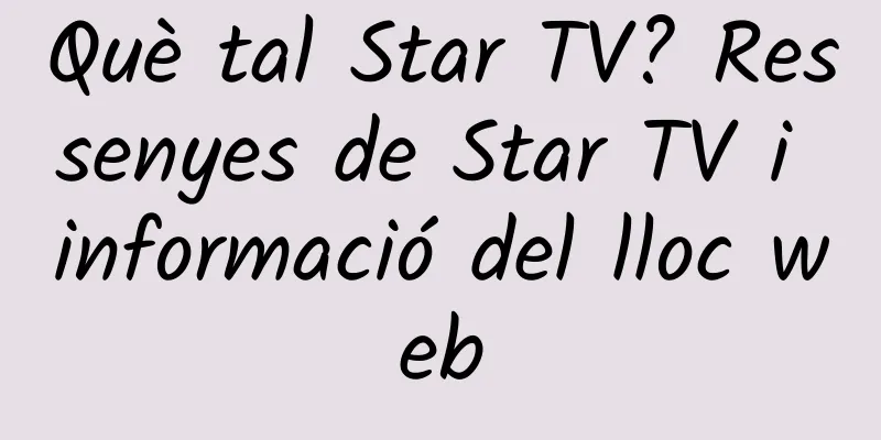 Què tal Star TV? Ressenyes de Star TV i informació del lloc web