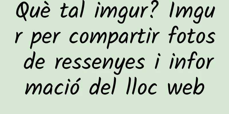 Què tal imgur? Imgur per compartir fotos de ressenyes i informació del lloc web