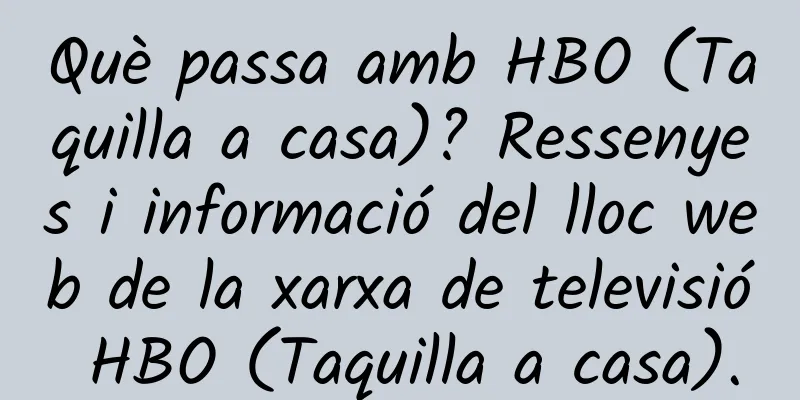 Què passa amb HBO (Taquilla a casa)? Ressenyes i informació del lloc web de la xarxa de televisió HBO (Taquilla a casa).