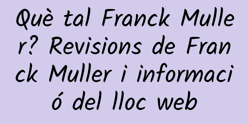 Què tal Franck Muller? Revisions de Franck Muller i informació del lloc web