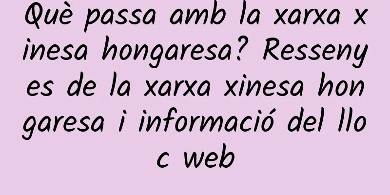 Què passa amb la xarxa xinesa hongaresa? Ressenyes de la xarxa xinesa hongaresa i informació del lloc web