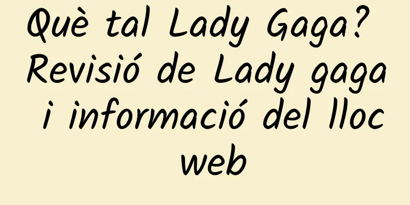 Què tal Lady Gaga? Revisió de Lady gaga i informació del lloc web