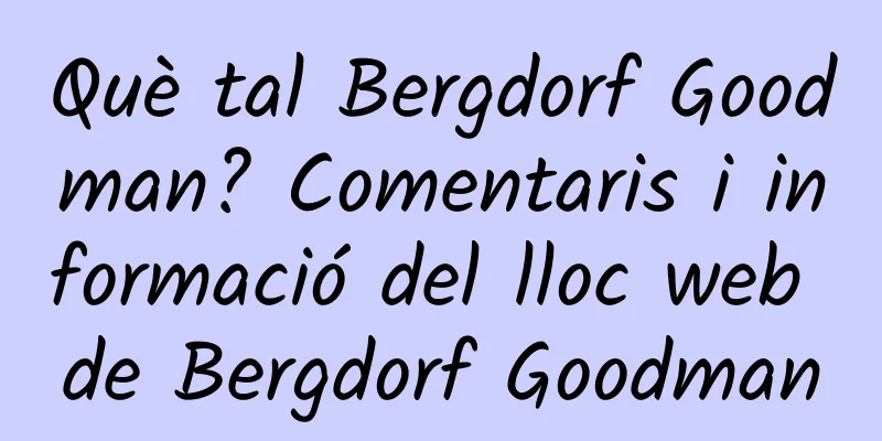 Què tal Bergdorf Goodman? Comentaris i informació del lloc web de Bergdorf Goodman