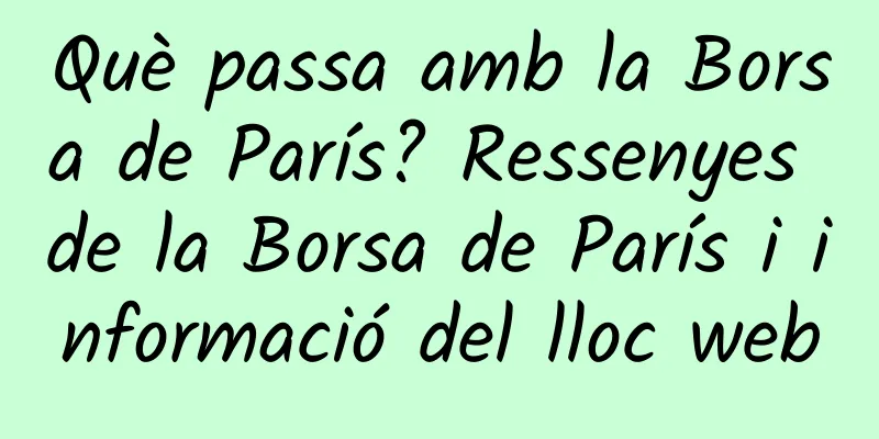 Què passa amb la Borsa de París? Ressenyes de la Borsa de París i informació del lloc web