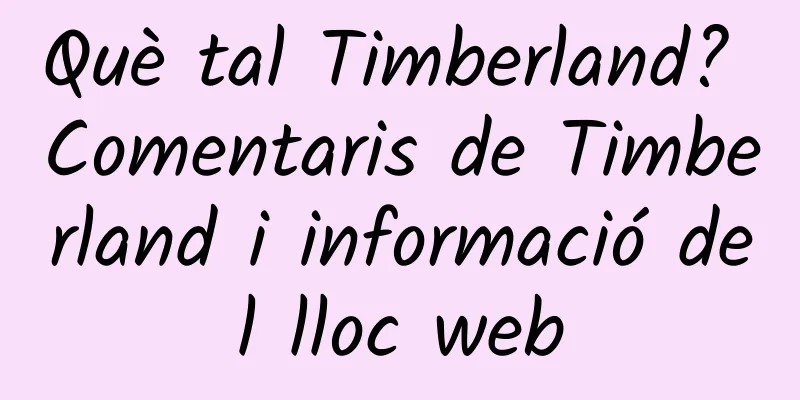 Què tal Timberland? Comentaris de Timberland i informació del lloc web