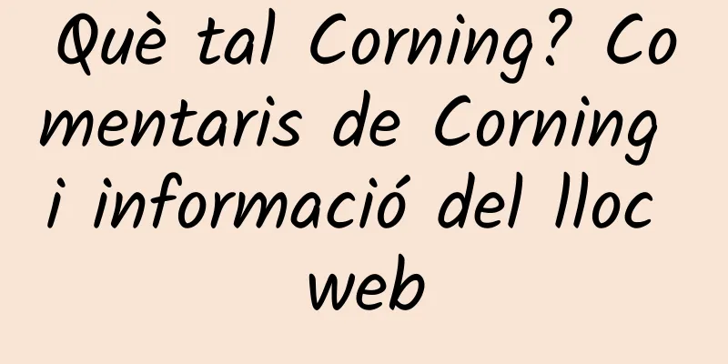 Què tal Corning? Comentaris de Corning i informació del lloc web