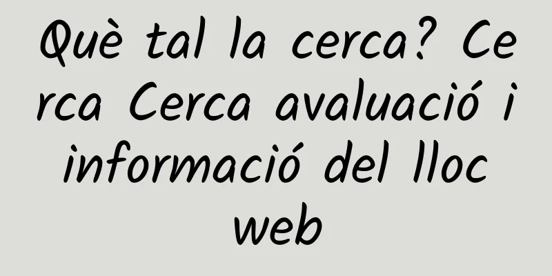 Què tal la cerca? Cerca Cerca avaluació i informació del lloc web