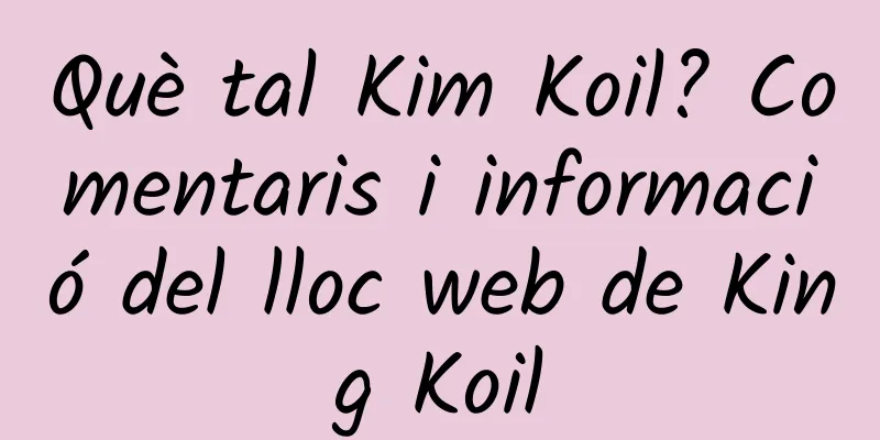 Què tal Kim Koil? Comentaris i informació del lloc web de King Koil