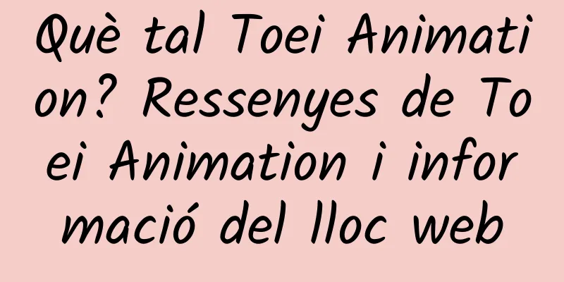 Què tal Toei Animation? Ressenyes de Toei Animation i informació del lloc web