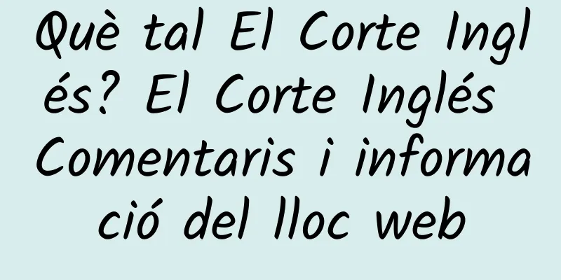 Què tal El Corte Inglés? El Corte Inglés Comentaris i informació del lloc web