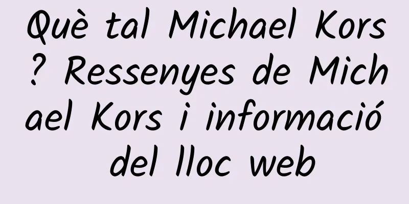 Què tal Michael Kors? Ressenyes de Michael Kors i informació del lloc web