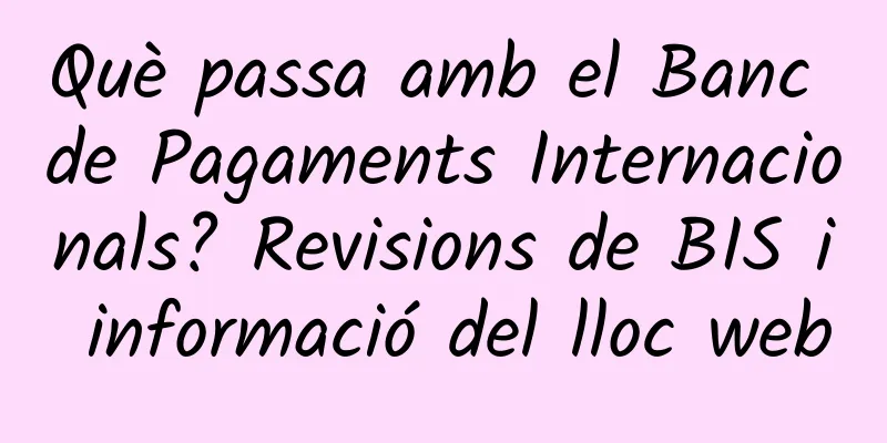 Què passa amb el Banc de Pagaments Internacionals? Revisions de BIS i informació del lloc web