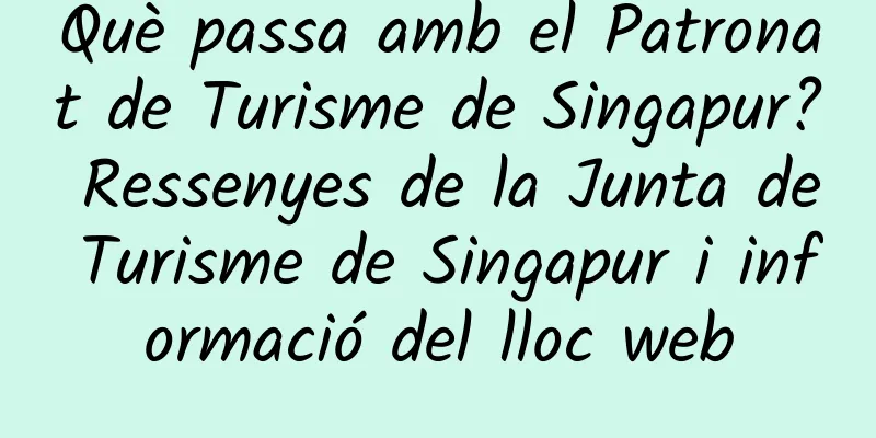 Què passa amb el Patronat de Turisme de Singapur? Ressenyes de la Junta de Turisme de Singapur i informació del lloc web