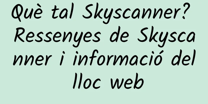 Què tal Skyscanner? Ressenyes de Skyscanner i informació del lloc web