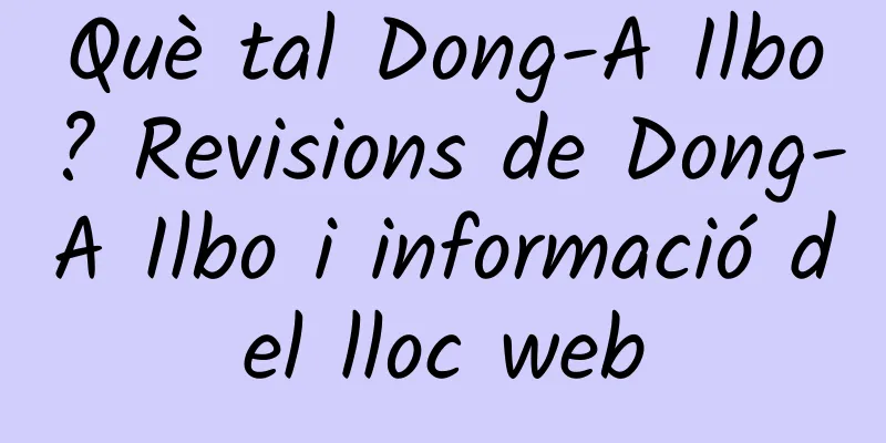 Què tal Dong-A Ilbo? Revisions de Dong-A Ilbo i informació del lloc web