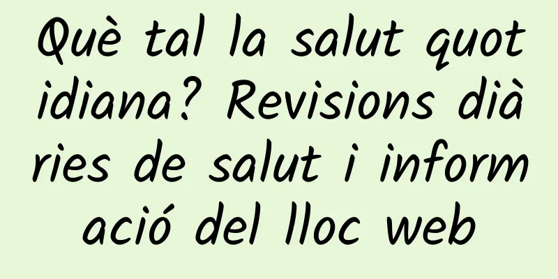 Què tal la salut quotidiana? Revisions diàries de salut i informació del lloc web