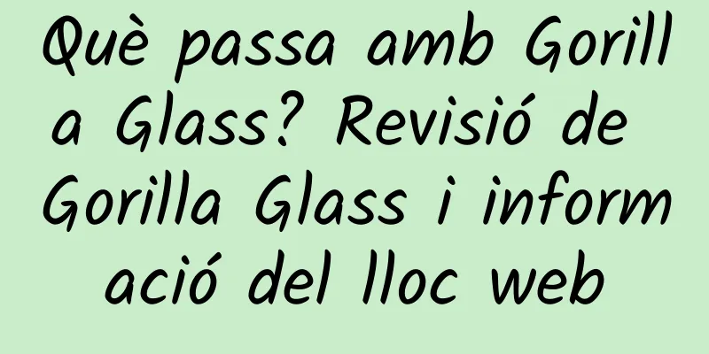 Què passa amb Gorilla Glass? Revisió de Gorilla Glass i informació del lloc web