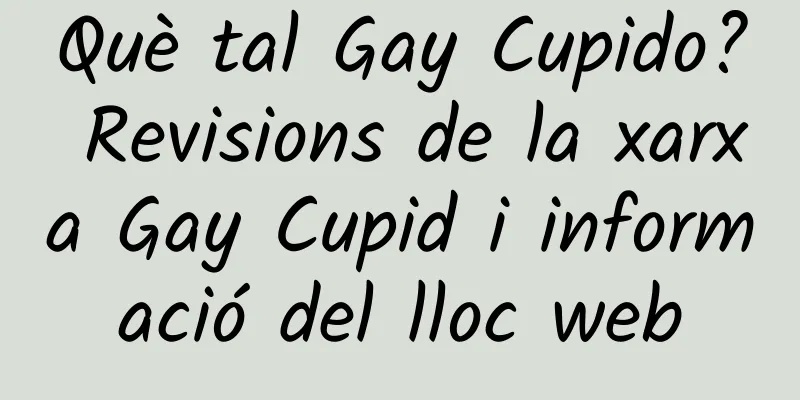 Què tal Gay Cupido? Revisions de la xarxa Gay Cupid i informació del lloc web