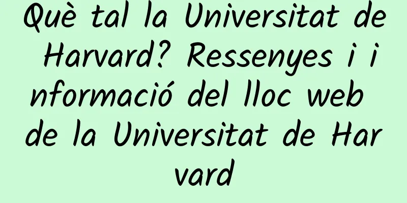 Què tal la Universitat de Harvard? Ressenyes i informació del lloc web de la Universitat de Harvard