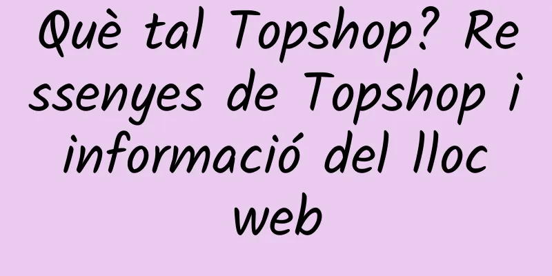 Què tal Topshop? Ressenyes de Topshop i informació del lloc web
