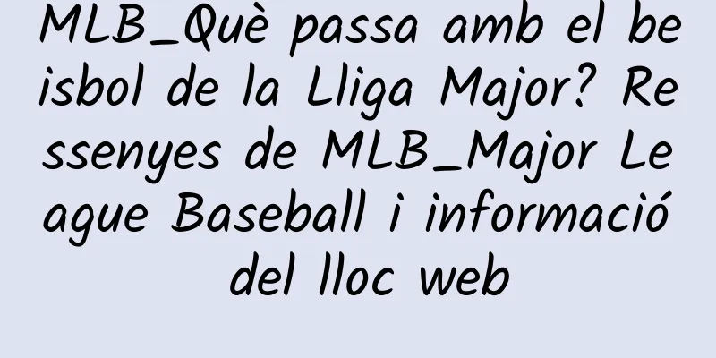 MLB_Què passa amb el beisbol de la Lliga Major? Ressenyes de MLB_Major League Baseball i informació del lloc web