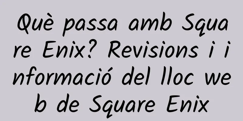 Què passa amb Square Enix? Revisions i informació del lloc web de Square Enix