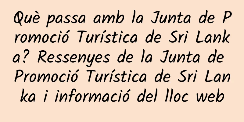 Què passa amb la Junta de Promoció Turística de Sri Lanka? Ressenyes de la Junta de Promoció Turística de Sri Lanka i informació del lloc web