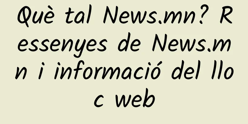 Què tal News.mn? Ressenyes de News.mn i informació del lloc web