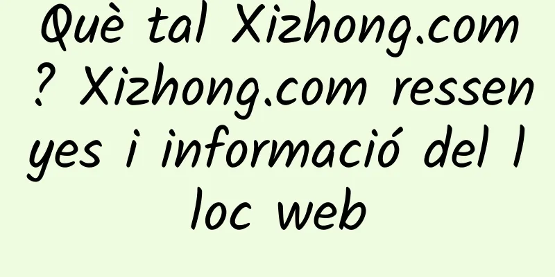 Què tal Xizhong.com? Xizhong.com ressenyes i informació del lloc web