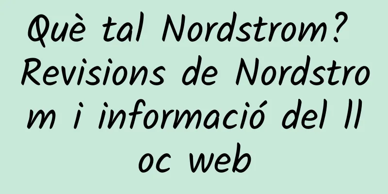 Què tal Nordstrom? Revisions de Nordstrom i informació del lloc web