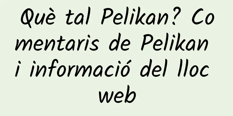 Què tal Pelikan? Comentaris de Pelikan i informació del lloc web