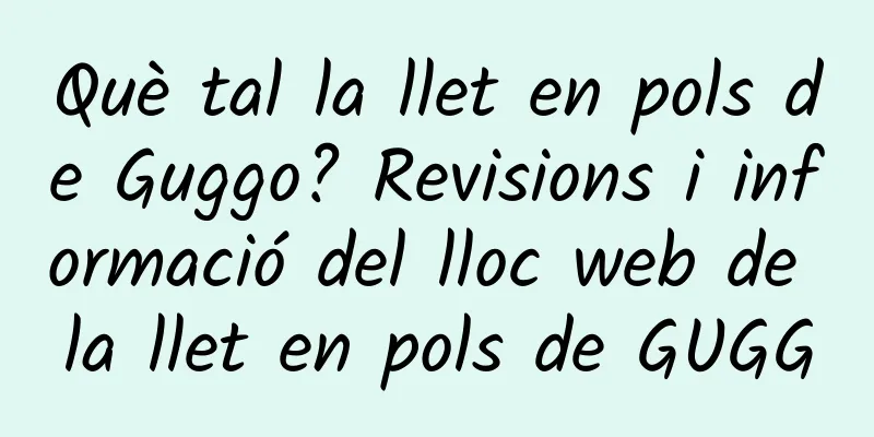 Què tal la llet en pols de Guggo? Revisions i informació del lloc web de la llet en pols de GUGG