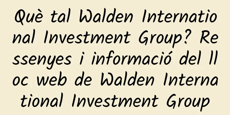 Què tal Walden International Investment Group? Ressenyes i informació del lloc web de Walden International Investment Group
