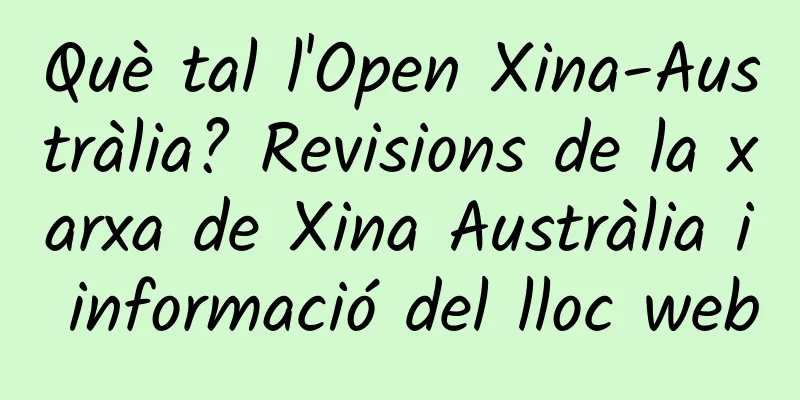 Què tal l'Open Xina-Austràlia? Revisions de la xarxa de Xina Austràlia i informació del lloc web