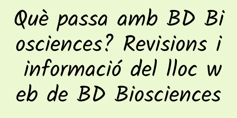Què passa amb BD Biosciences? Revisions i informació del lloc web de BD Biosciences