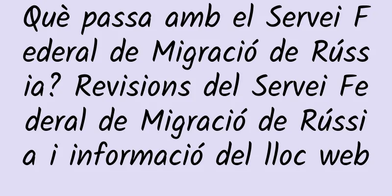 Què passa amb el Servei Federal de Migració de Rússia? Revisions del Servei Federal de Migració de Rússia i informació del lloc web