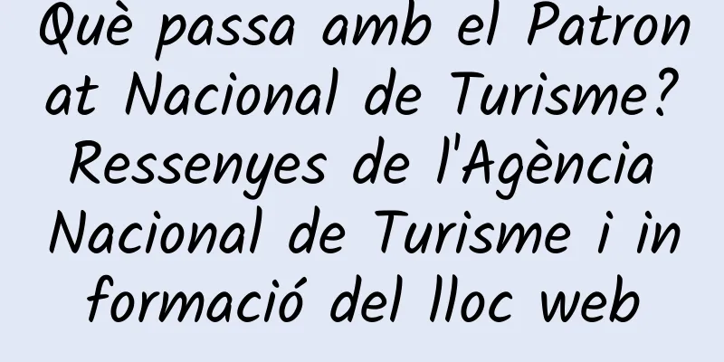 Què passa amb el Patronat Nacional de Turisme? Ressenyes de l'Agència Nacional de Turisme i informació del lloc web