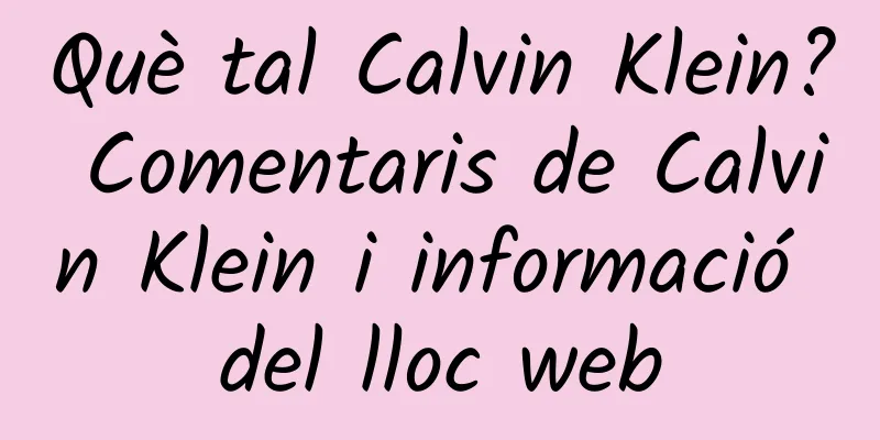Què tal Calvin Klein? Comentaris de Calvin Klein i informació del lloc web