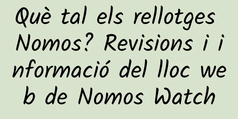 Què tal els rellotges Nomos? Revisions i informació del lloc web de Nomos Watch