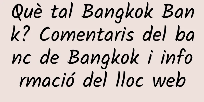 Què tal Bangkok Bank? Comentaris del banc de Bangkok i informació del lloc web